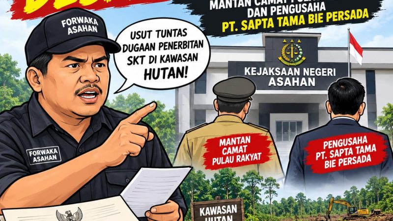 Diduga SKT Terbit di Kawasan Hutan, Forwaka Desak Kejari Tuntaskan Kasus Mantan Camat Pulau Rakyat dan Periksa Pemilik PT. Sapta Tama Bie Persada